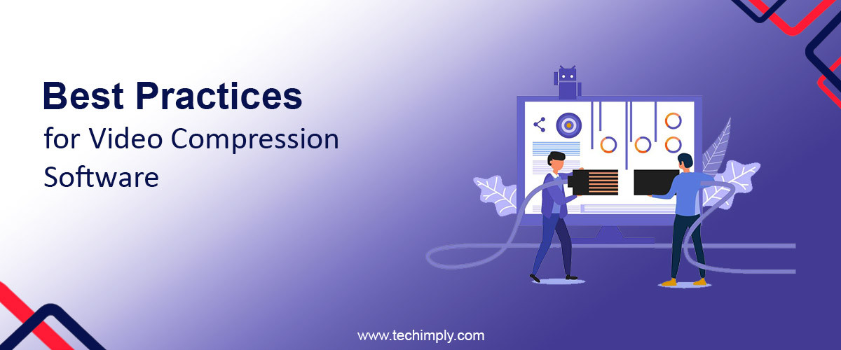 Best Practices for Video Compression Software